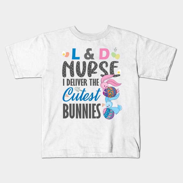 L&D nurse I deliver the cutest bunnies..L& D nurse easter gift Kids T-Shirt by DODG99